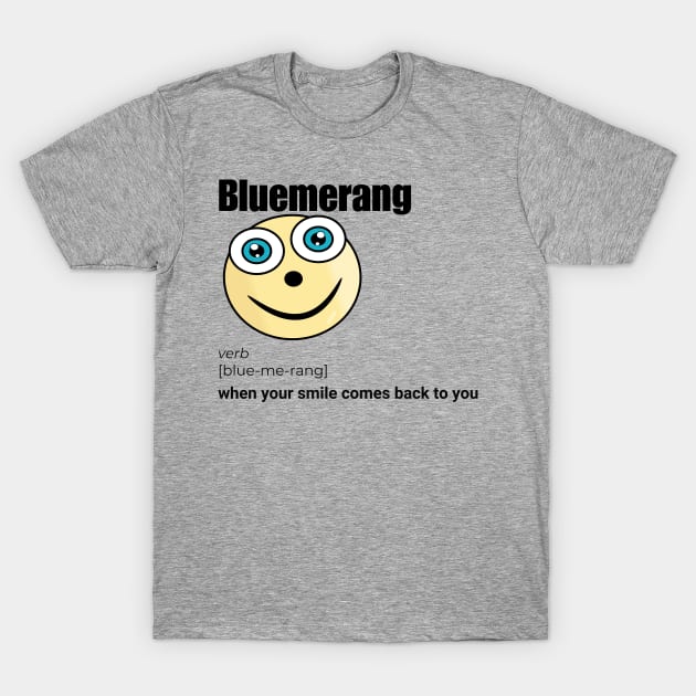 Bluemerang When Your Smile Comes Back To You. Happy Blue Eyes Funny Face Cartoon Emoji T-Shirt by AllFunnyFaces